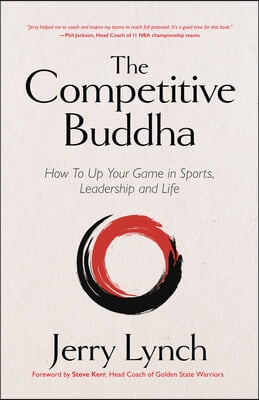 The Competitive Buddha: How to Up Your Game in Sports, Leadership and Life (Book on Buddhism, Sports Book, Guide for Self-Improvement)