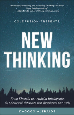 Coldfusion Presents: New Thinking: From Einstein to Artificial Intelligence, the Science and Technology That Transformed Our World (Technology History