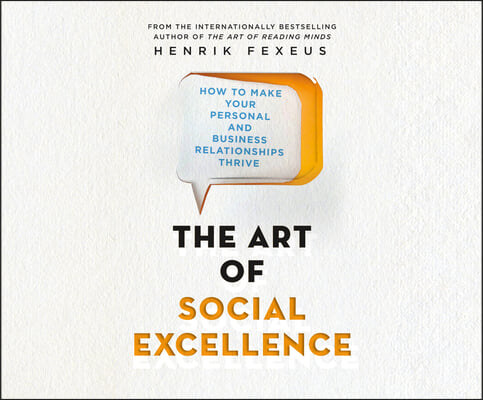 The Art of Social Excellence: How to Make Your Personal and Business Relationships Thrive