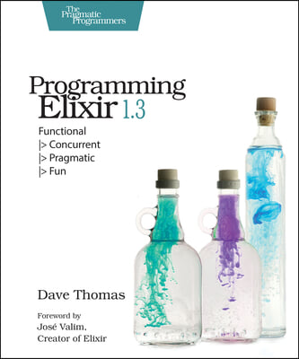 Programming Elixir 1.3: Functional -&gt; Concurrent -&gt; Pragmatic -&gt; Fun