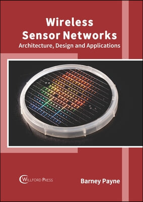 Wireless Sensor Networks: Architecture, Design and Applications