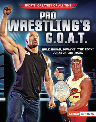 Pro Wrestling&#39;s G.O.A.T.: Hulk Hogan, Dwayne the Rock Johnson, and More
