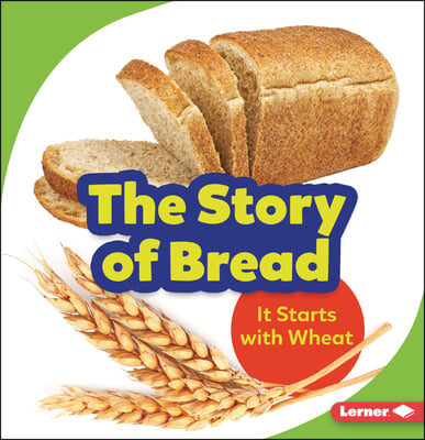 The Story of Bread: It Starts with Wheat