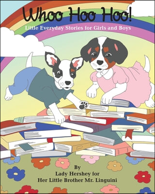 Whoo Hoo Hoo! Little Everyday Stories for Girls and Boys by Lady Hershey for Her Little Brother Mr. Linguini