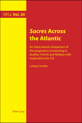 Sacres Across the Atlantic: An Intercultural Comparison of the Pragmatics of Swearing in Quebec French and Maltese with Implications for Fle