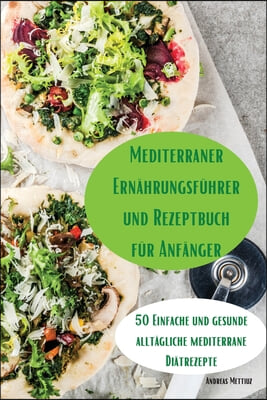 Mediterraner Ernahrungsfuhrer und Rezeptbuch fur Anfanger