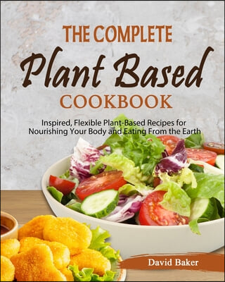 The Complete Plant Based Cookbook