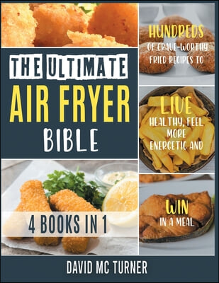 The Ultimate Air Fryer Bible [4 IN 1]