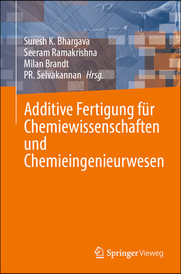 Additive Fertigung F&#252;r Chemiewissenschaften Und Chemieingenieurwesen