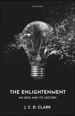 The Enlightenment: An Idea and Its History