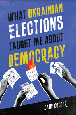 What Ukrainian Elections Taught Me about Democracy: Volume 30