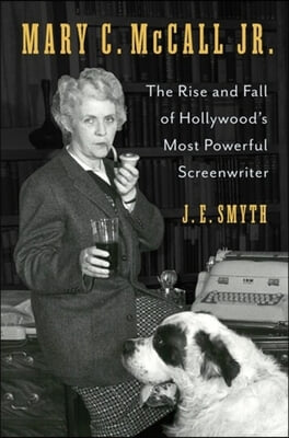 Mary C. McCall Jr.: The Rise and Fall of Hollywood&#39;s Most Powerful Screenwriter