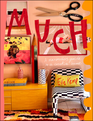 Much: An Enthusiasts&#39;s Guide to Maximalist Decor Volume 1