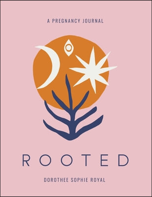 Rooted: A Pregnancy Journal Honoring the Inward Path to Motherhood