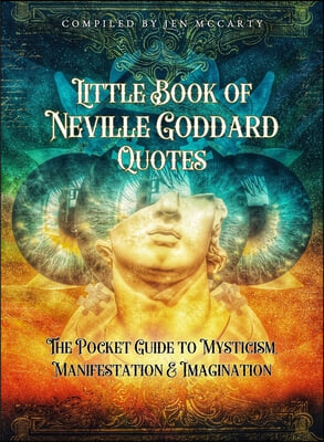 Little Book of Neville Goddard Quotes: The Pocket Guide to Mysticism, Manifestation & Imagination