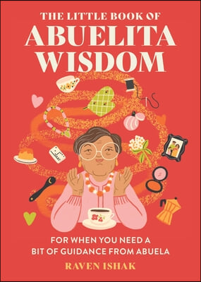 The Little Book of Abuelita Wisdom: For When You Need a Bit of Guidance from Abuela