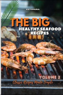 THE BIG AND HEALTHY SEAFOOD RECIPES Volume 2