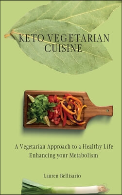 Keto Vegetarian Cuisine: A Vegetarian Approach to a Healthy Life Enhancing your Metabolism