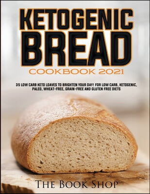 KETOGENIC BREAD COOKBOOK 2021