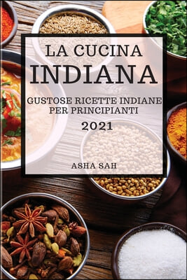 La Cucina Indiana 2021 (Indian Cookbook 2021 Italian Edition)