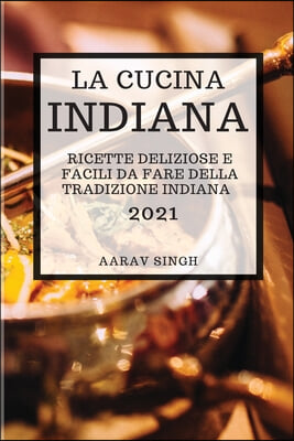 La Cucina Indiana 2021 (Indian Cookbook 2021 Italian Edition)