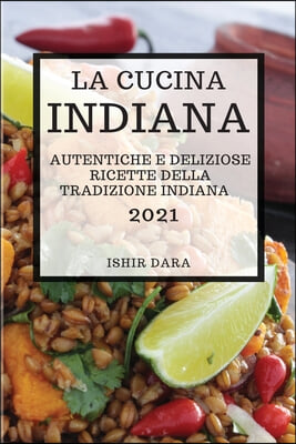 La Cucina Indiana 2021 (Indian Cookbook 2021 Italian Edition)