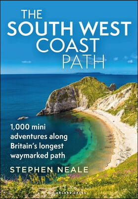 The South West Coast Path: 1,000 Mini Adventures Along Britain&#39;s Longest Waymarked Path