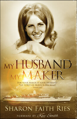 My Husband My Maker: For Your Maker Is Your Husband - The Lord of Hosts Is His Nameisaiah 54:5