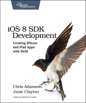 IOS 8 SDK Development: Creating iPhone and iPad Apps with Swift (Paperback, 2)