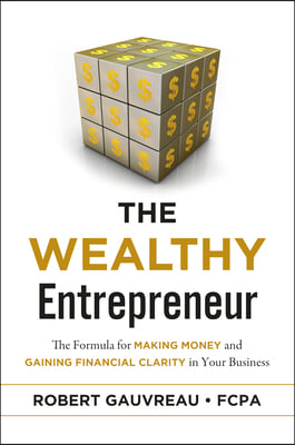 The Wealthy Entrepreneur: The Formula for Making Money and Gaining Financial Clarity in Your Business