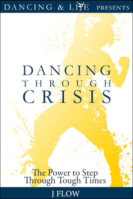 Dancing Through Crisis: The Power to Step Through Tough Times