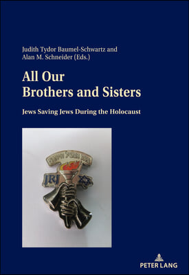 All Our Brothers and Sisters: Jews Saving Jews during the Holocaust