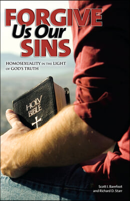 Forgive Us Our Sins: Homosexuality in the Light of God's Truth