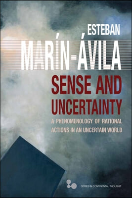 Sense and Uncertainty: A Phenomenology of Rational Actions in an Uncertain World