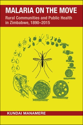 Malaria on the Move: Rural Communities and Public Health in Zimbabwe, 1890-2015