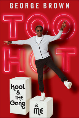 Too Hot: Kool &amp; the Gang &amp; Me