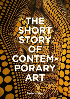 The Short Story of Contemporary Art: A Pocket Guide to Key Movements, Works, Themes & Techniques