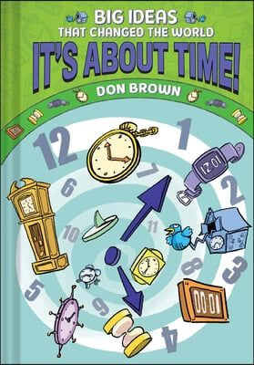 It&#39;s about Time!: Big Ideas That Changed the World #6 (a Nonfiction Graphic Novel)