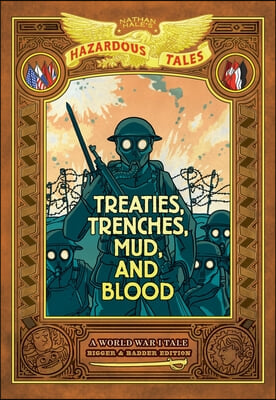 Treaties, Trenches, Mud, and Blood: Bigger &amp; Badder Edition (Nathan Hale&#39;s Hazardous Tales #4): A World War I Tale (a Graphic Novel)