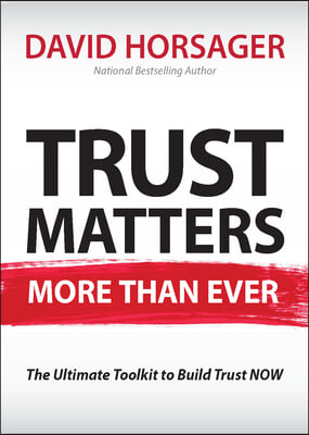 Trust Matters More Than Ever: 40 Proven Tools to Lead Better, Grow Faster, & Build Trust Now!