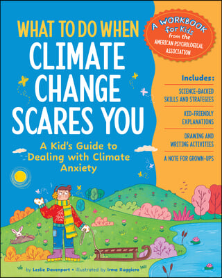 What to Do When Climate Change Scares You: A Kid&#39;s Guide to Dealing with Climate Change Stress
