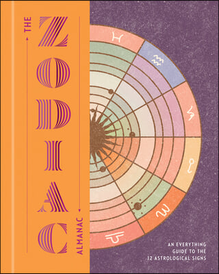 The Zodiac Almanac: An Everything Guide to the 12 Astrological Signs