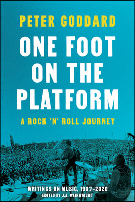 One Foot on the Platform: A Rock &#39;n&#39; Roll Journey