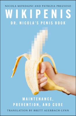 Wikipenis: Dr. Nicola&#39;s Penis Book--Maintenance, Prevention, and Care