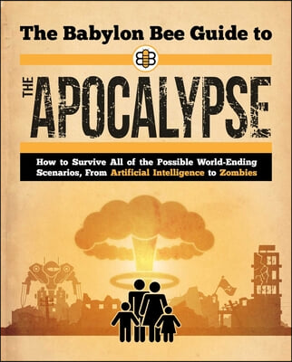 The Babylon Bee Guide to the Apocalypse
