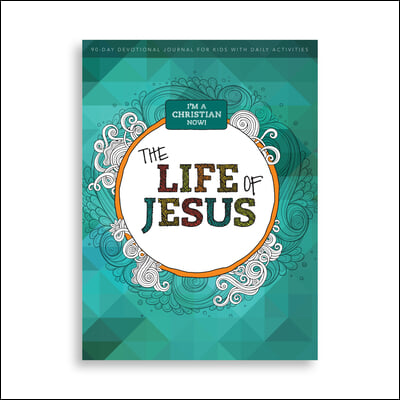 I'm a Christian Now! - The Life of Jesus: 90-Day Devotional Journal