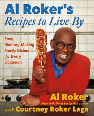 Al Roker&#39;s Recipes to Live by: Easy, Memory-Making Family Dishes for Every Occasion