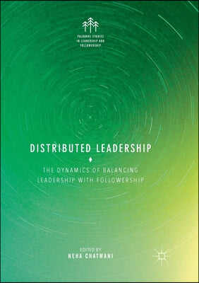 Distributed Leadership: The Dynamics of Balancing Leadership with Followership