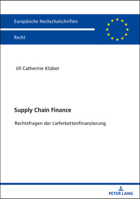 Supply Chain Finance: Rechtsfragen der Lieferkettenfinanzierung