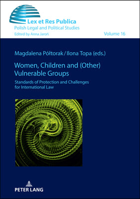 Women, Children and (Other) Vulnerable Groups: Standards of Protection and Challenges for International Law